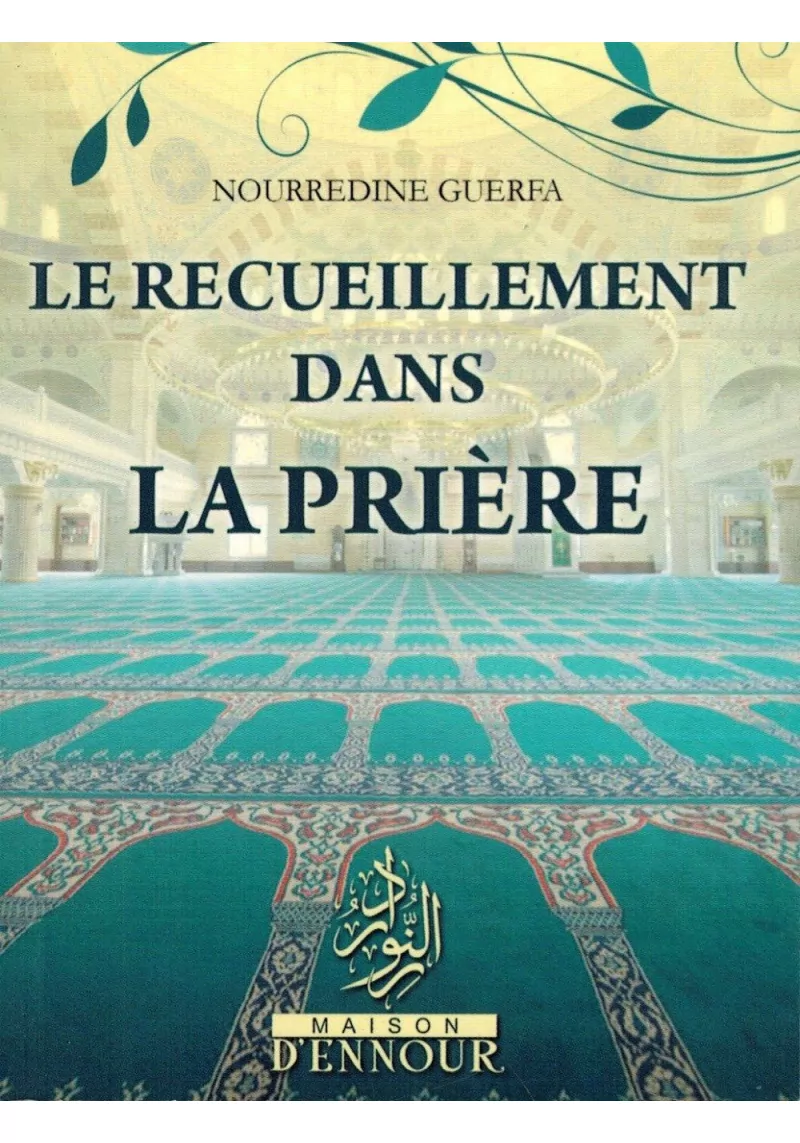 Le Recueillement dans la Prière - Nourredine Guerfa - Maison d'Ennour