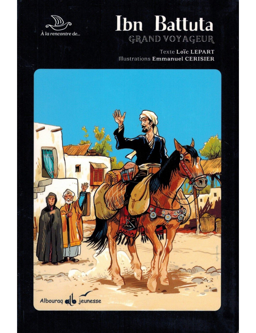 Ibn Battuta - Grand Voyageur - Collection À la rencontre de Ibn Battuta - Grand Voyageur - Collection À la rencontre de