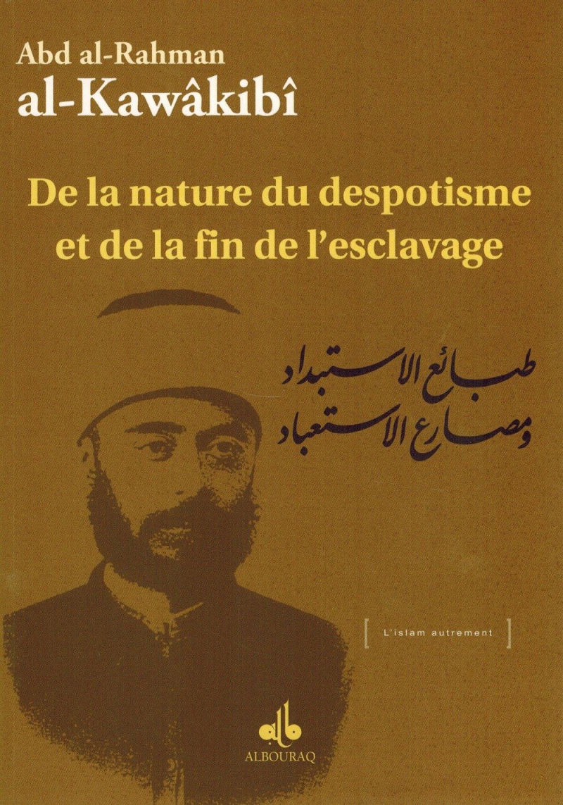 De la nature du despotisme et de la fin de l'esclavage - Abd Al-Rahman Al-Kawâkibî
