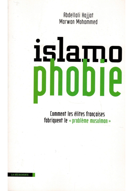 Islamophobie - Comment les élites française fabriquent le " problème musulman "