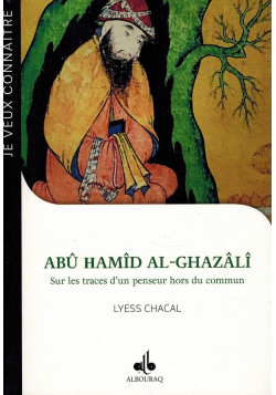 Abû Hamîd Al-Ghazâlî - Sur les traces d'un penseur hors du commun - Lyess Chacal