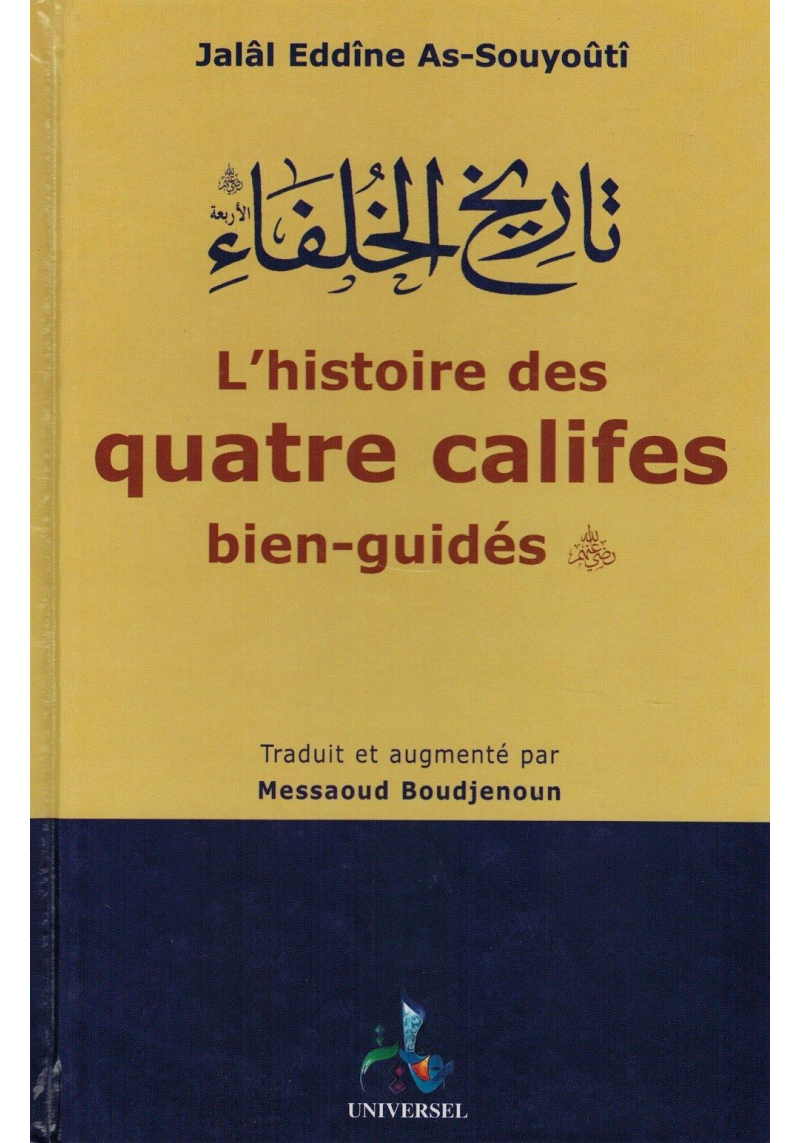 L'Histoire des Quatre Califes bien-guidés - Jalâl Eddîne As-Souyoûtî - Universel