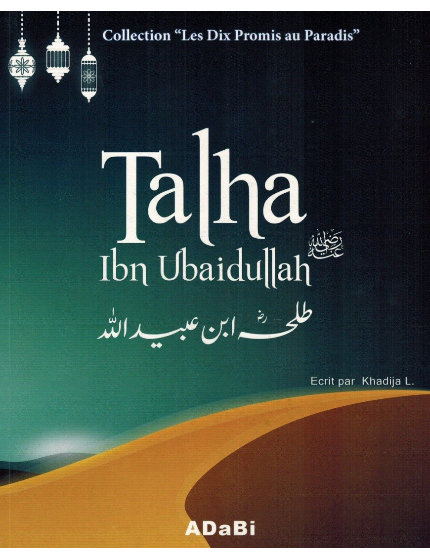 Talha Ibn Ubaidullah - Collection "Les dix Promis au Paradis - Khadija L. Talha Ibn Ubaidullah - Collection "Les dix Promis au Paradis - Khadija L.