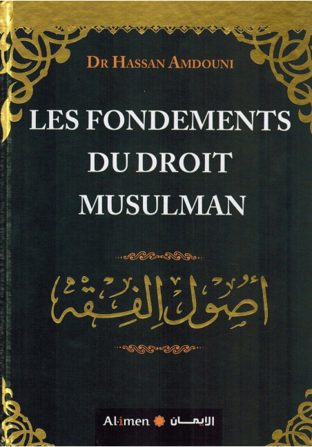 Les Fondements du Droit Musulman - Dr Hassan Amdouni - Al-Imen
