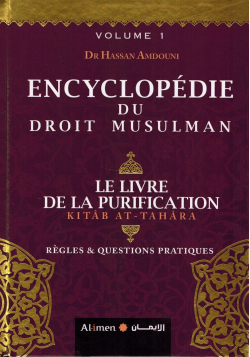 Encyclopédie du Droit Musulman - Volume 1 - Livre de la Purification (Tahâra) - Dr Hassan Amdouni - Al-Imen