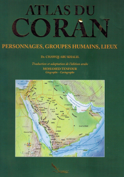 Atlas du Coran - Personnages, Groupes Humaines, Lieux - Chawqi Abu Khalil - Sana