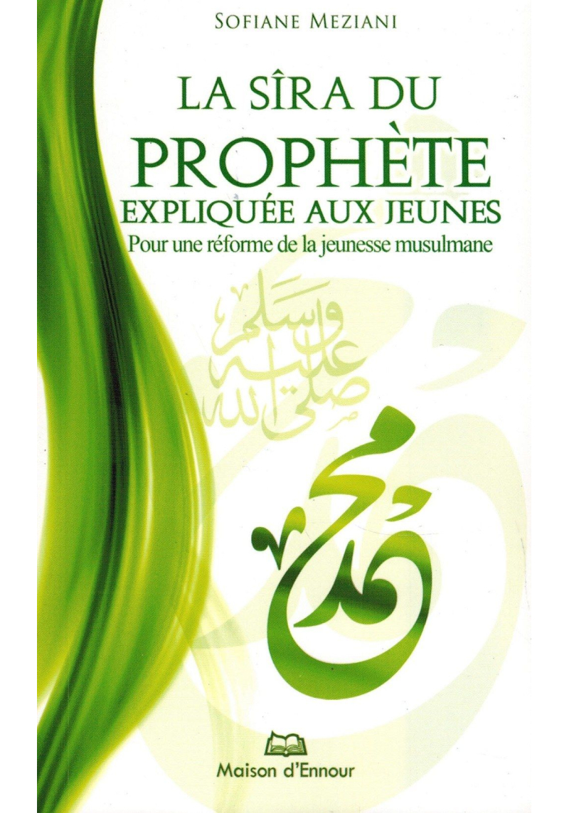 La Sîra du Prophète expliquée aux Jeunes - Pour une réforme de la jeunesse musulmane - Sofiane Meziani - Maison d'Ennour