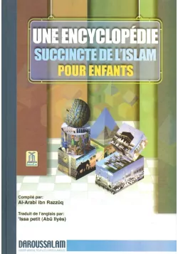 Une Encyclopédie Succincte de l'Islam pour Enfants - Al-Arabî Ibn Razzûq - Daoussalam