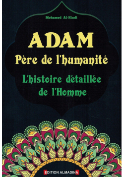 Adam - Le Père de l'Humanité (L'Histoire détaillé de l'Homme) - Mohamed Al-Hindi - Edition Almadina