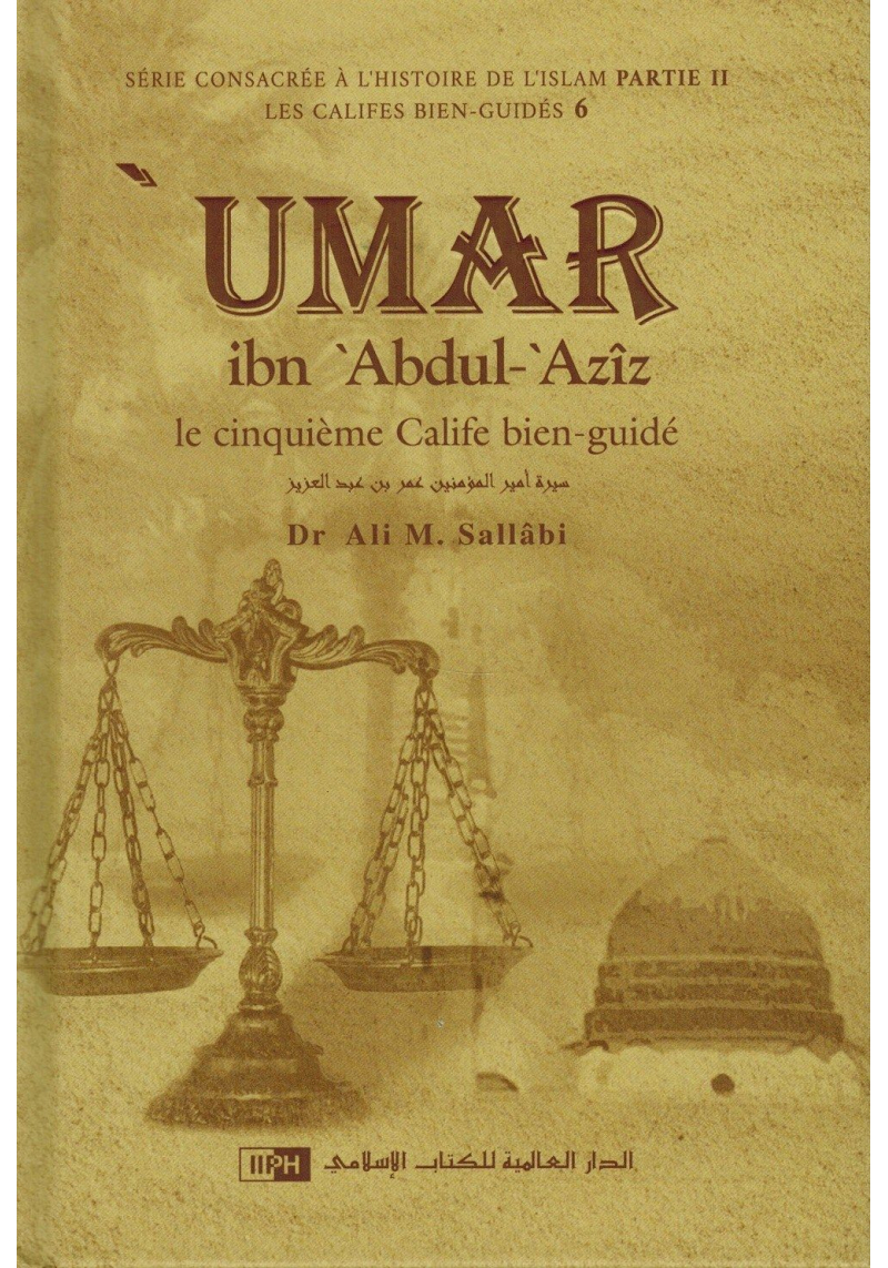 'Umar Ibn 'Abdul-'Azîz - Sa personnalité et son époque - Les Califes Bien Guidés - Dr. Ali M. Sallabi - IIPH