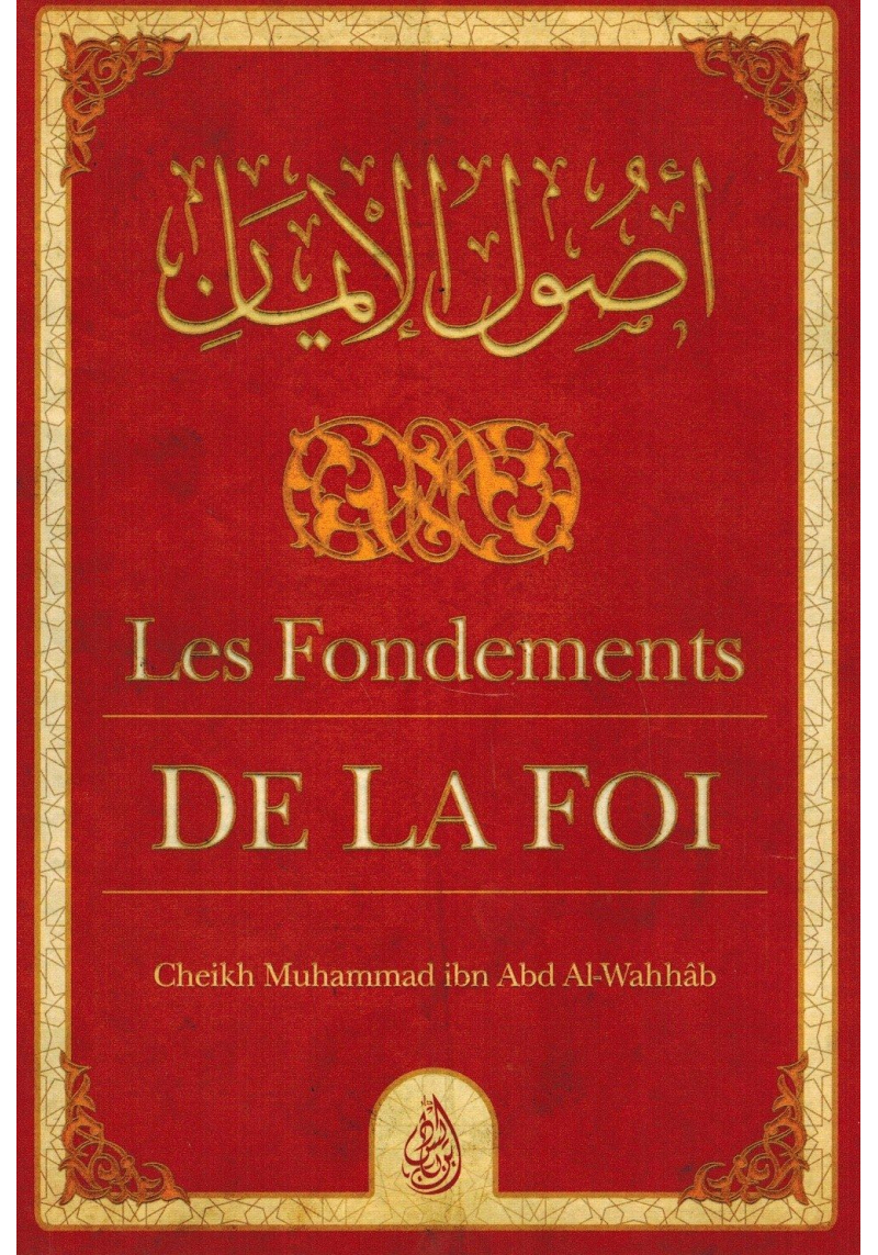 Les Fondements de la Foi (Ousoul Al-Imân) - Muhammad Ibn Abd Al-Wahhab - Ibn Badis