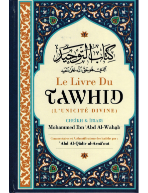 Le Livre du Tawhid (Unicité) - Kitab At-Tawhid - Muhammad Ibn Abd Al-Wahhab - Commentaire Al-Arnâ'out - Ibn Badis