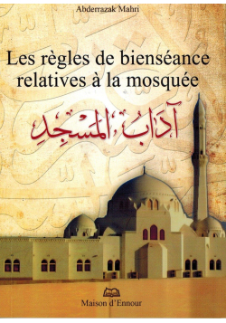 Les Règles de Bienséance relatives à la Mosquée - Abderrazak Mahri - Maison d'Ennour