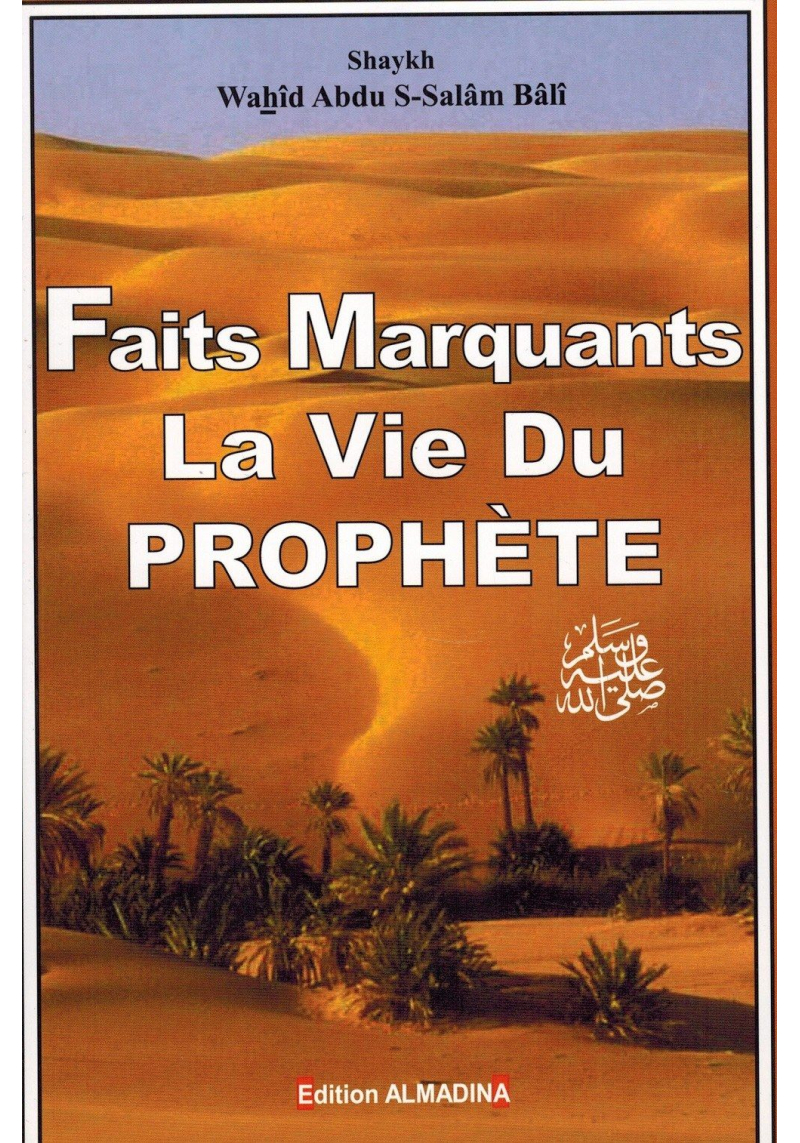 Faits marquants de la Vie du Prophète - Wahîd Abdu-S-Salâm Bâlî - Al Madina