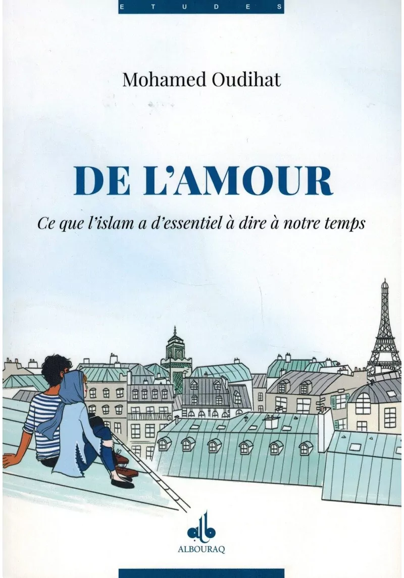 De l'Amour - Ce que l'Islam à d'essentiel à dire à notre temps - Mohamed Oudihat