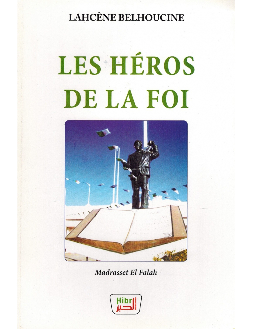 Les Héros de la Foi - Madresset El Falah - Lahcène Belhoucine - Hibr éditions Les Héros de la Foi - Madresset El Falah - Lahcène Belhoucine - Hibr éditions