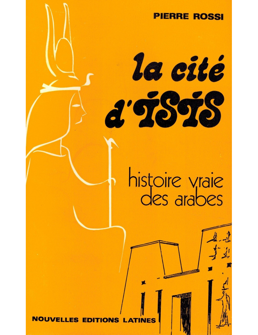 La Cité d'Isis - Histoire vraie des Arabes - Pierre Rossi La Cité d'Isis - Histoire vraie des Arabes - Pierre Rossi