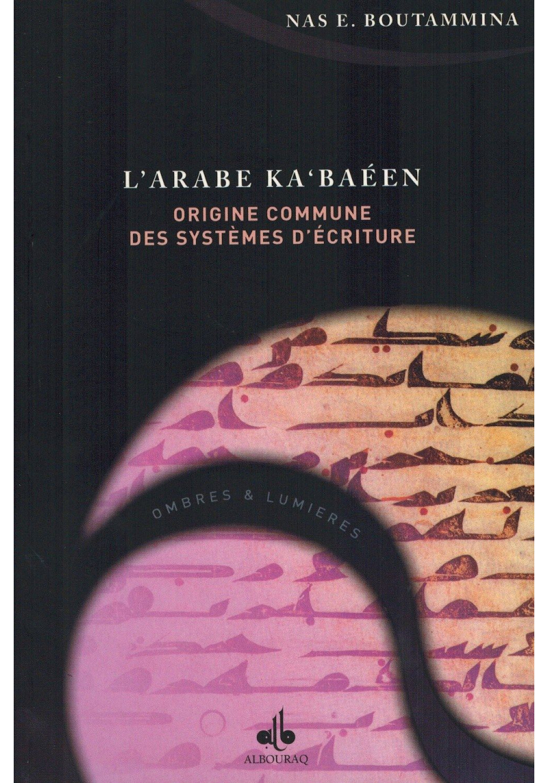 L'Arabe Ka'baéen - Origine communes des systèmes d'écriture - Nas E. Boutammina