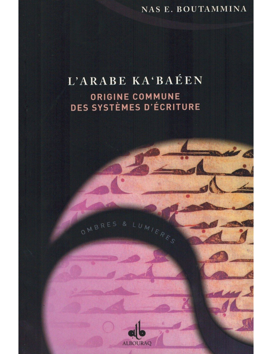 L'Arabe Ka'baéen - Origine communes des systèmes d'écriture - Nas E. Boutammina L'Arabe Ka'baéen - Origine communes des systèmes d'écriture - Nas E. Boutammina