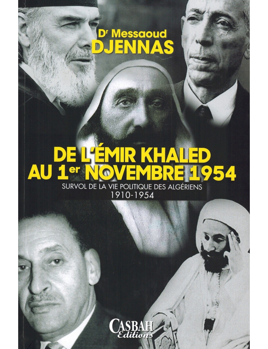 De l’Émir Khaled au 1er Novembre 1954 - Dr. Messaoud Djennas - Casbah Editions De l’Émir Khaled au 1er Novembre 1954 - Dr. Messaoud Djennas - Casbah Editions
