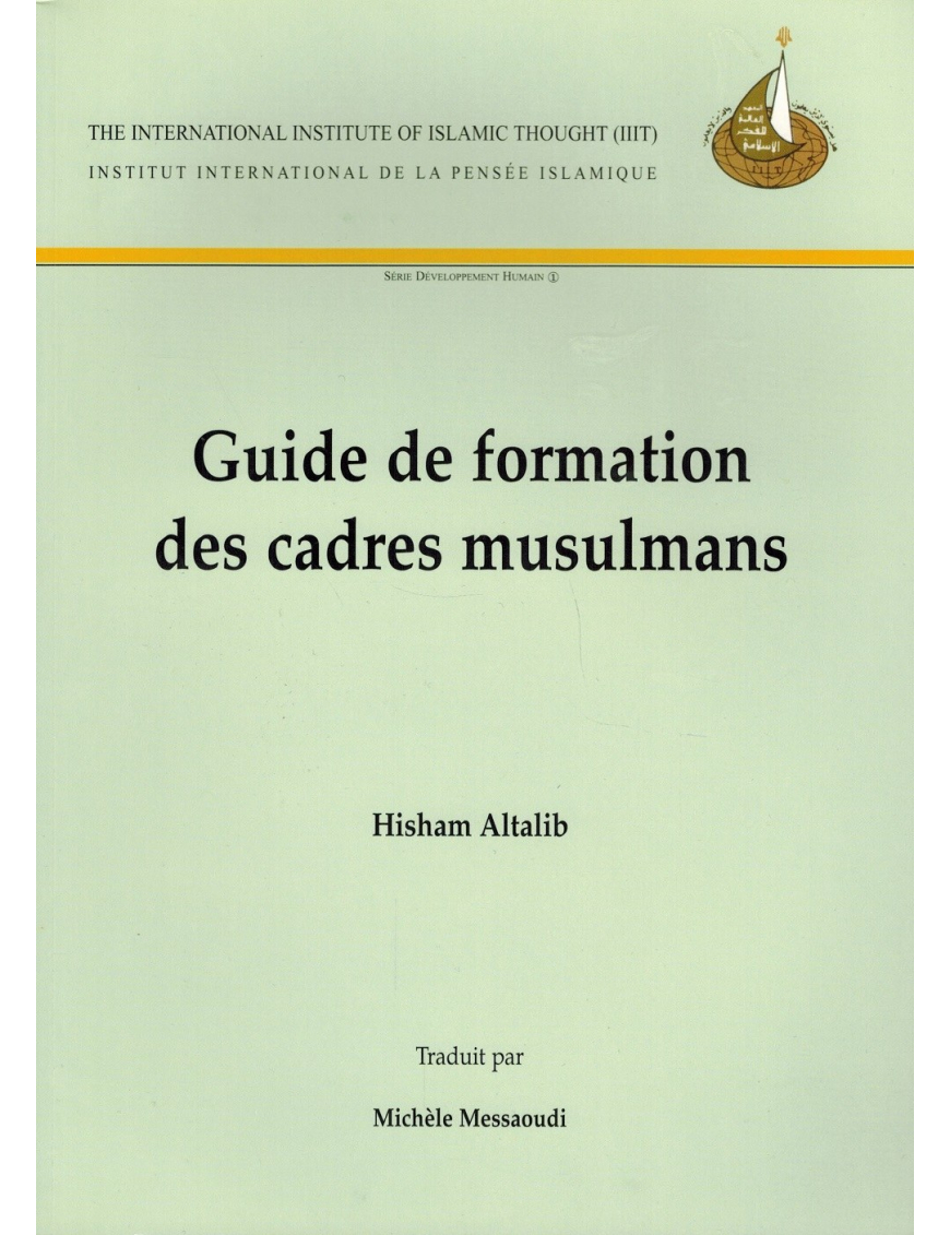 Guide de formation des Cadres Musulmans - Série Développement Humain (1) - Hisham Altalib - IIIT Guide de formation des Cadres Musulmans - Série Développement Humain (1) - Hisham Altalib - IIIT