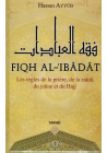 Fiqh Al-Ibâdât - Les règles de la Prière, de la Zakât, du Jeûne et du Hajj - Hassan Ayyûb - Tawhid