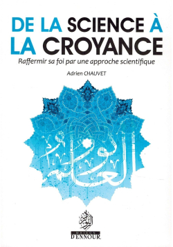 De la Science à la Croyance - Raffermir sa Foi par une approche scientifique - Adrien Chauvet - Maison d'Ennour