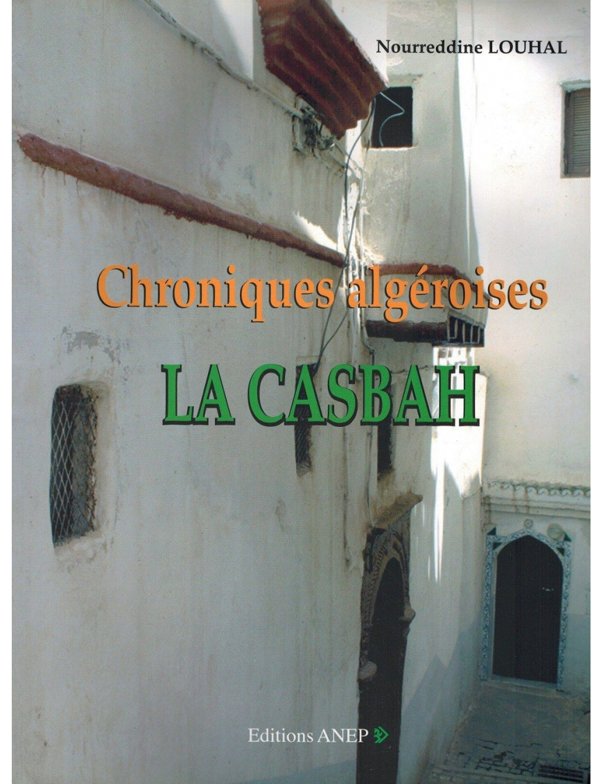 Chroniques algéroises - La Casbah - Nourreddine Louhal - Editions ANEP Chroniques algéroises - La Casbah - Nourreddine Louhal - Editions ANEP