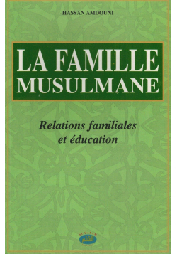 La Famille Musulmane - Relations familiales et éducation - Hassan Amdouni - Al Qalam