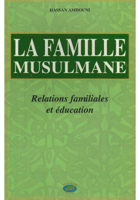 La Famille Musulmane - Relations familiales et éducation - Hassan Amdouni - Al Qalam