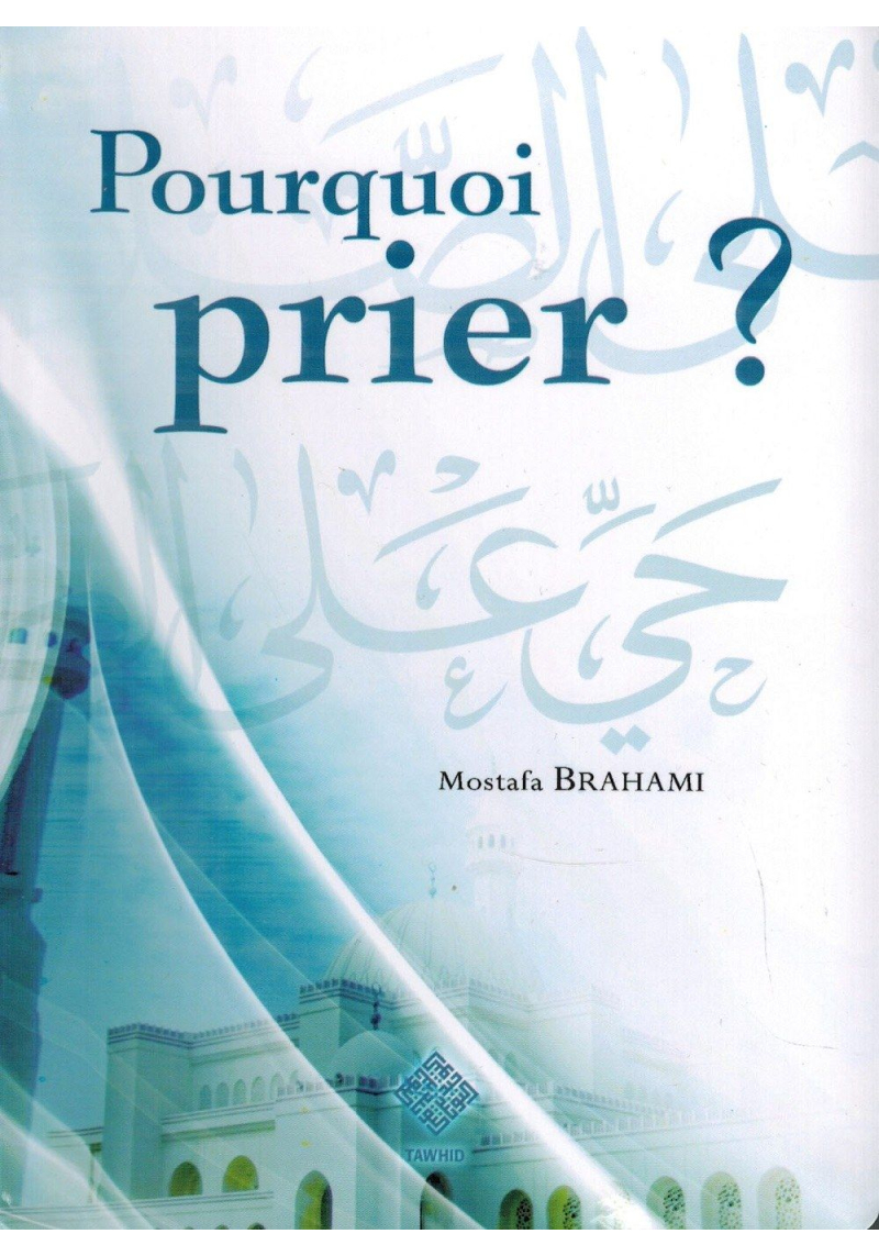 Pourquoi prier ? - Mostafa Brahami - Edition Tawhid