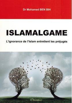 Islamalgame - L'ignorance de l'Islam Entretient les préjugés - Dr Mohamed BEN BIH - Orientica