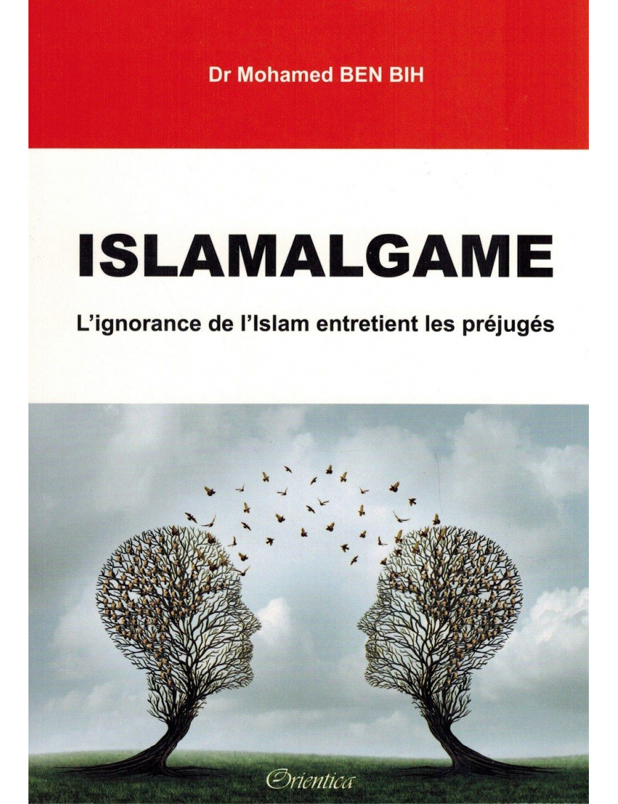 Islamalgame - L'ignorance de l'Islam Entretient les préjugés - Dr Mohamed BEN BIH - Orientica Islamalgame - L'ignorance de l'Islam Entretient les préjugés - Dr Mohamed BEN BIH - Orientica