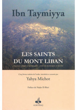 Les Saints du Mont Liban - Absence, Jihâd et spiritualité, entre la montagne et la cité - Ibn Taymiyya - Yahya Michot