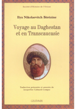 Le Voyage au Daghestan et en Transcaucasie - Ilya Nikolaevitch Bérézine - Geuthner