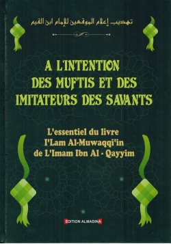 À l'Intention des Muftis et des Imitateurs des Savants - Imâm Ibn Al-Qayyim Al-Jawziyya - Edition ALMADINA