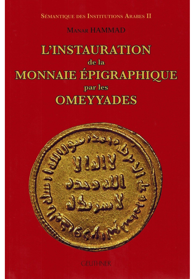 L'Instauration de la Monnaie Épigraphique par les Omeyyades - Manar Hammad - Geuthner