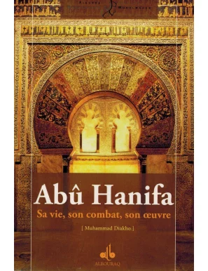 Abû Hanifa - Sa vie, son combat, son oeuvre - Muhammad Diakho