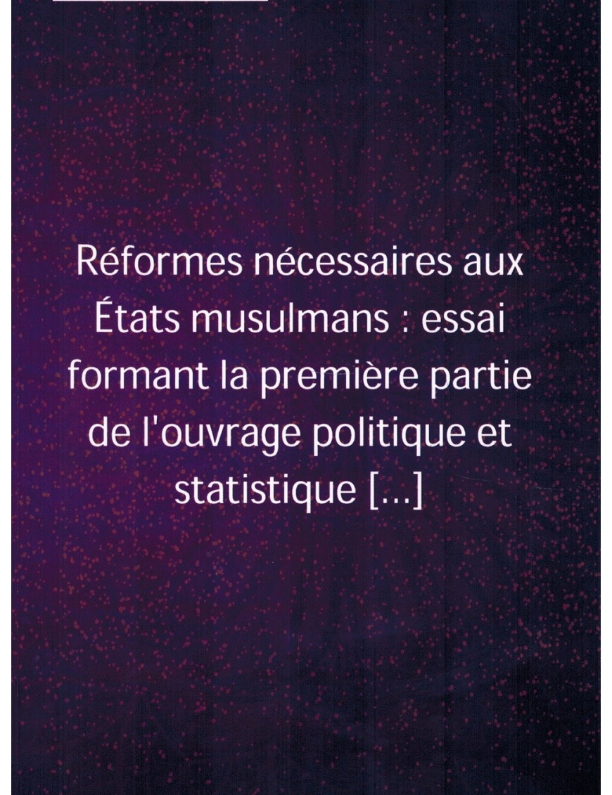 Réformes Nécessaires aux Etats Musulmans - H̲ayr al-Dîn al-Tûnisî Réformes Nécessaires aux Etats Musulmans - H̲ayr al-Dîn al-Tûnisî