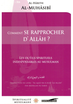 Comment se rapprocher d'Allah ? - Al-Harîth Al-Muhâsibî - Spiritualité Musulmane - Editions IQRA