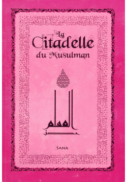 La Citadelle du Musulman (Hisnu Al-Muslim) - Rose - Arabe, français & Phonétique - Sana