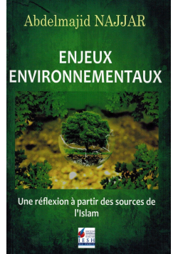 Enjeux Environnementaux - Une réflexion à partir des sources de l'Islam - Abdelmajid Najjar