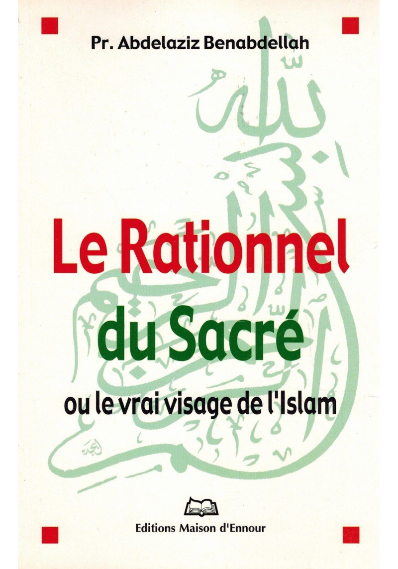 La Rationnel du Sacré ou le vrai visage de l'Islam - Abdelaziz Benabdellah - Maison d'Ennour