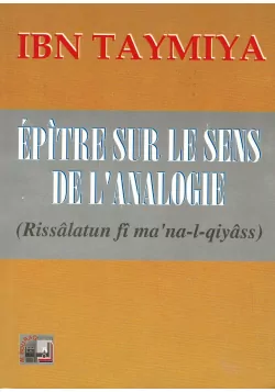 Épître sur les sens de l'analogie (Rissâlatun fî ma'na-l-Qiyâss) - Ibn Taymiyya