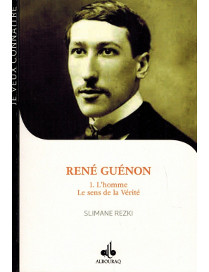 René Guénon - Tome 1 - L'homme : Le sens de la Vérité - Slimane Rezki
