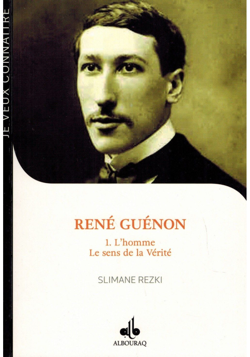 René Guénon - Tome 1 - L'homme : Le sens de la Vérité - Slimane Rezki