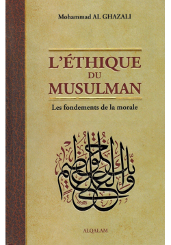 L'Éthique du Musulman - Les Fondements de la Morale - Mohammad Al Ghazali - Al Qalam