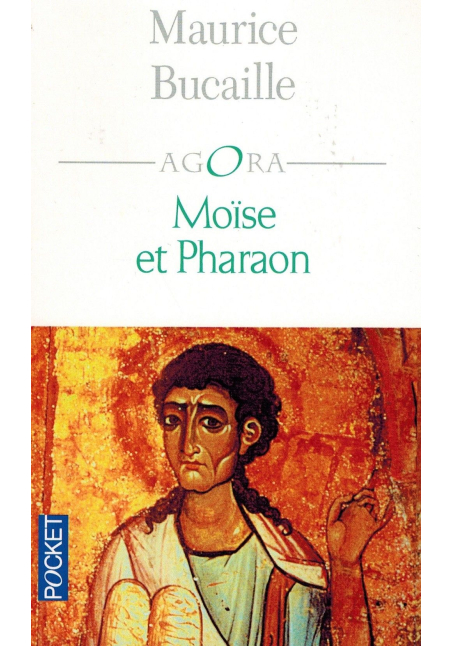Moïse et Pharaon - Les Hébreux en Egypte - Quelles concordances des Livres saints avec l'Histoire ? - Maurice Bucaille