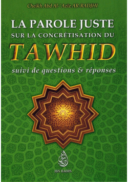 La Parole Juste sur la concrétisation du Tawhid - Cheikh Abd Ar-Rahmân As-Sa'di - Ibn Badis