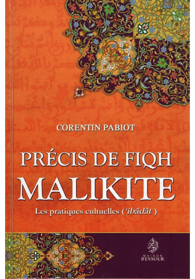 Précis de Fiqh Malikite - Les pratiques cultuelles ('ibâdât) - Corentin Pabiot - Maison d'Ennour